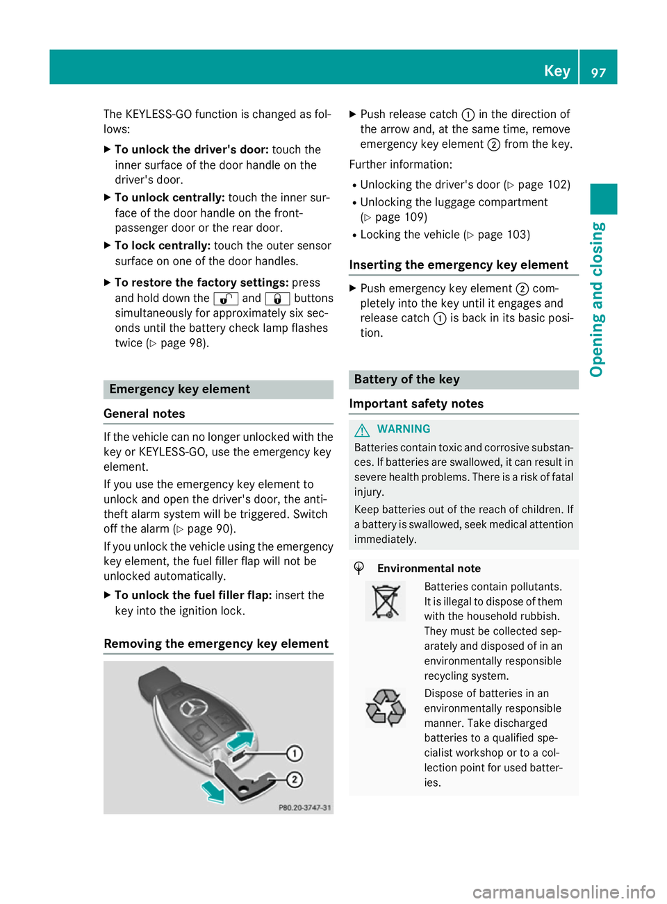 MERCEDES-BENZ GLC SUV 2015 Owners Manual The KEYLESS-GO function is changed as fol-
lows:
X To unlock the driver's door: touch the
inner surface of the door handle on the
driver's door.
X To unlock centrally: touch the inner sur-
fac MERCEDES-BENZ GLC SUV 2015 Owners Manual The KEYLESS-GO function is changed as fol-
lows:
X To unlock the driver's door: touch the
inner surface of the door handle on the
driver's door.
X To unlock centrally: touch the inner sur-
fac