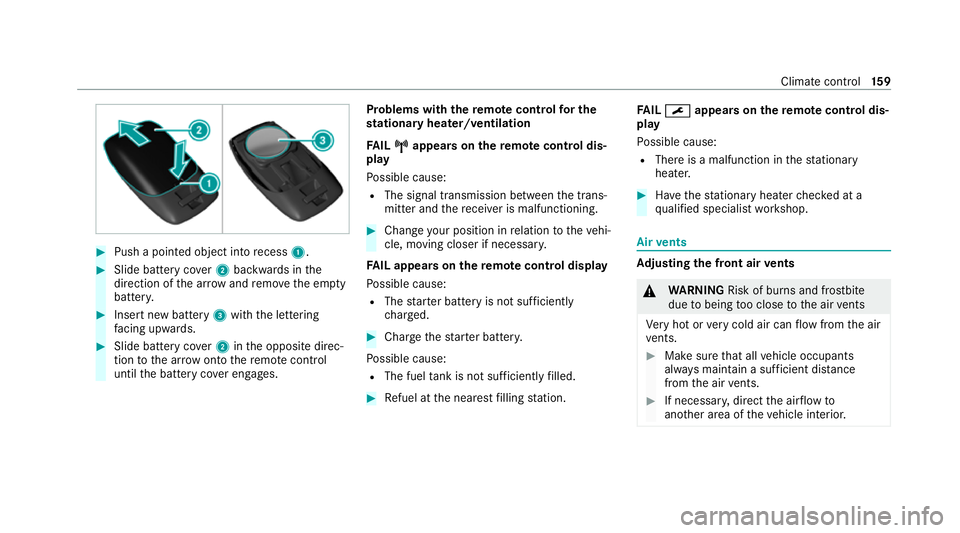 MERCEDES-BENZ GLE COUPE 2021  Owners Manual #
Push a pointed object into recess 1. #
Slide battery co ver2 backwards in the
direction of the ar row and remo vethe em pty
batter y. #
Insert new battery 3with the lettering
fa cing up wards. #
Sli