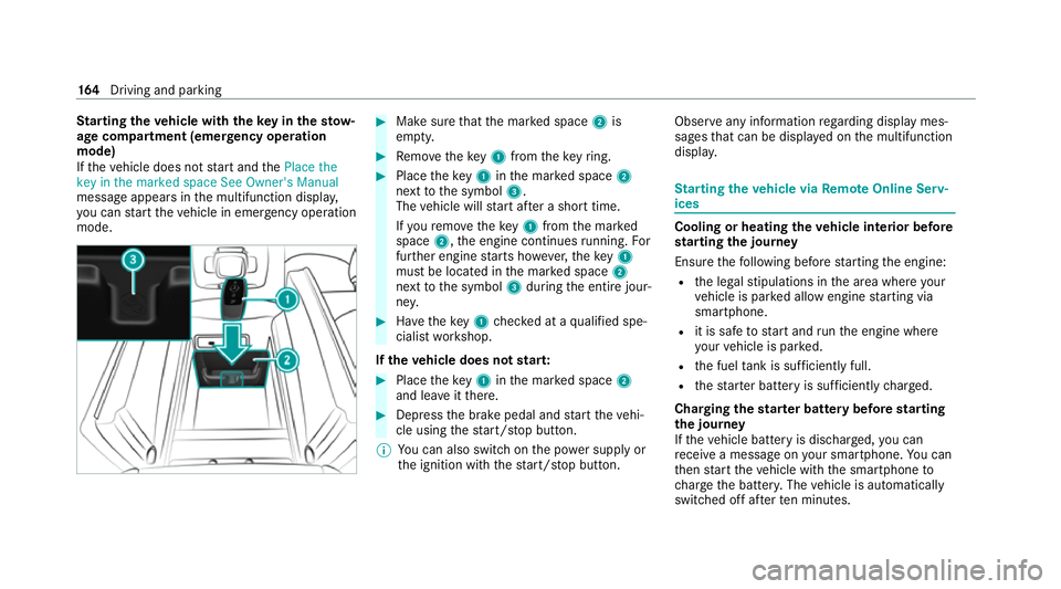 MERCEDES-BENZ GLE COUPE 2021  Owners Manual St
arting theve hicle with theke y in thesto w‐
age compa rtment (emer gency operation
mode)
If th eve hicle does not start and thePlace the
key in the marked space See Owner's Manual
message ap