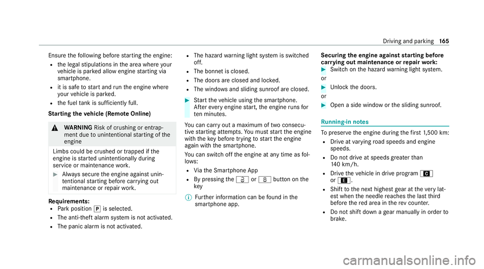 MERCEDES-BENZ GLE COUPE 2021  Owners Manual Ensu
rethefo llowing before starting the engine:
R the legal stipulations in the area where your
ve hicle is par ked allow engine starting via
smartphone.
R it is safe tostart and runth e engine where