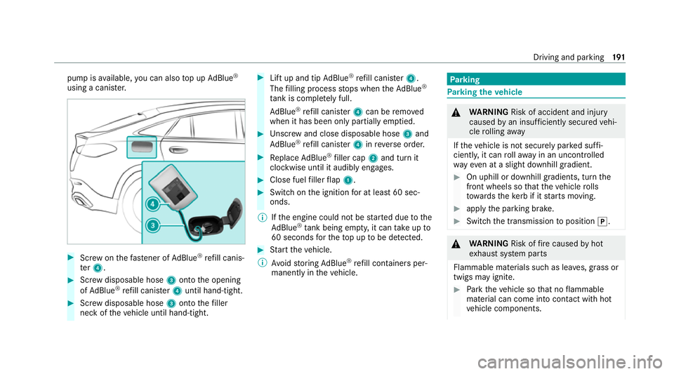 MERCEDES-BENZ GLE COUPE 2021  Owners Manual pump is
available, you can also top up AdBlue ®
using a cani ster. #
Screw onthefast ener of AdBlue ®
re fill canis‐
te r4. #
Screw disposable hose 3onto the opening
of Ad Blue ®
re fill canis te