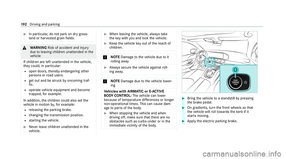 MERCEDES-BENZ GLE COUPE 2021  Owners Manual #
In particula r,do not park on dry grass‐
land or har vested grain fields. &
WARNING Risk of accident and inju ry
due toleaving children unat tended in the
ve hicle
If ch ildren are left unat tende