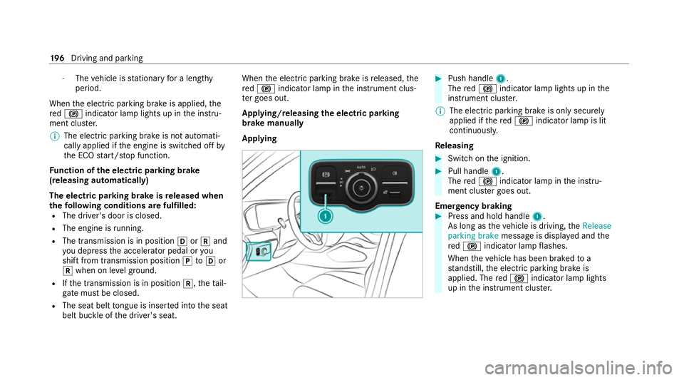 MERCEDES-BENZ GLE COUPE 2021  Owners Manual -
The vehicle is stationary for a lengt hy
period.
When the electric parking brake is applied, the
re d0024 indicator lamp lights up in the instru‐
ment clus ter.
% The electric parking brake is not
