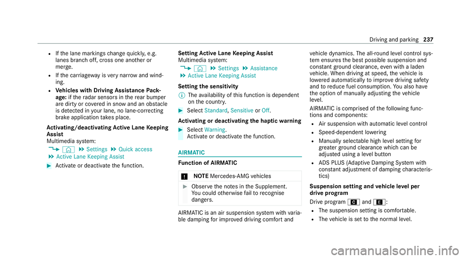 MERCEDES-BENZ GLE COUPE 2021  Owners Manual R
Ifth e lane markings change quickl y,e.g.
lanes branch off, cross one ano ther or
mer ge.
R Ifth e car riag ewa y is very nar row and wind‐
ing.
R Vehicles with Driving Assistance Pack‐
age: ift