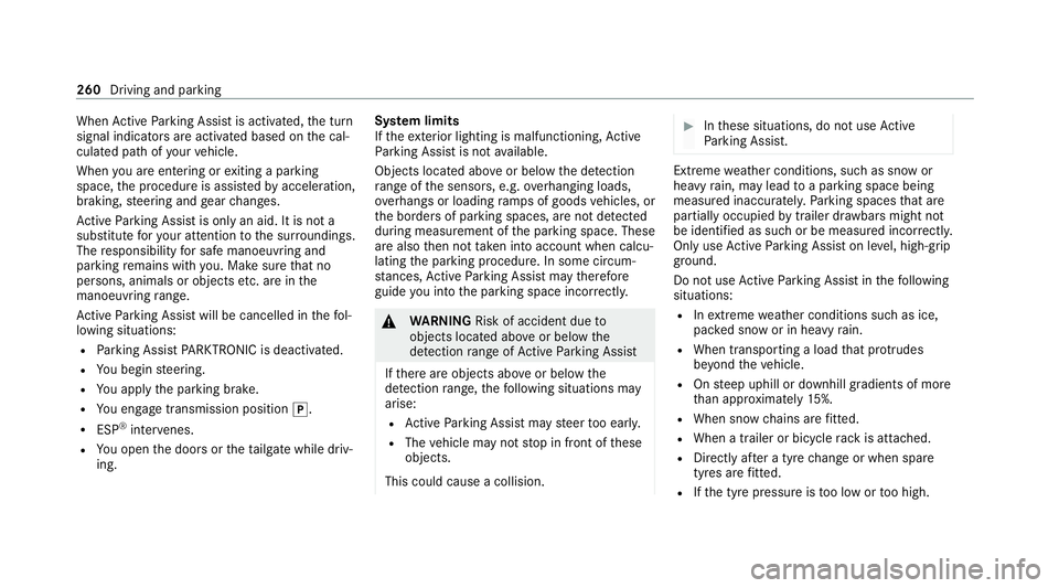 MERCEDES-BENZ GLE COUPE 2021  Owners Manual When
Active Parking Assist is activated, the turn
signal indicators are activated based on the cal‐
culated path of your vehicle.
When you are en tering or exiting a parking
space, the procedure is 