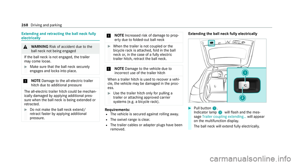 MERCEDES-BENZ GLE COUPE 2021  Owners Manual Extending and
retracting the ball ne ckfully
electrically &
WARNING Risk of accident due tothe
ball neck not being engaged
If th e ball neck is not engaged, the trailer
may come loose. #
Make sure tha