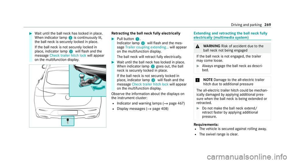 MERCEDES-BENZ GLE COUPE 2021  Owners Manual #
Wait until the ball neck has loc ked in place.
When indicator lamp 2is continuously lit,
th e ball neck is securely loc ked in place.
If th e ball neck is not securely loc ked in
place, indicator la