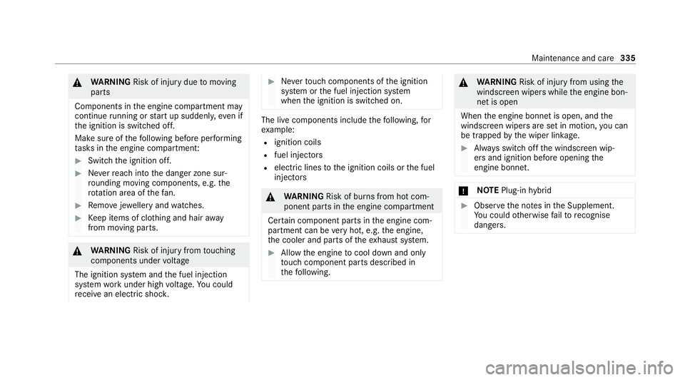 MERCEDES-BENZ GLE COUPE 2021  Owners Manual &
WARNING Risk of injury duetomoving
parts
Components in the engine compartment may
continue running or start up sudden ly,even if
th e ignition is switched off.
Make sure of thefo llowing before per 