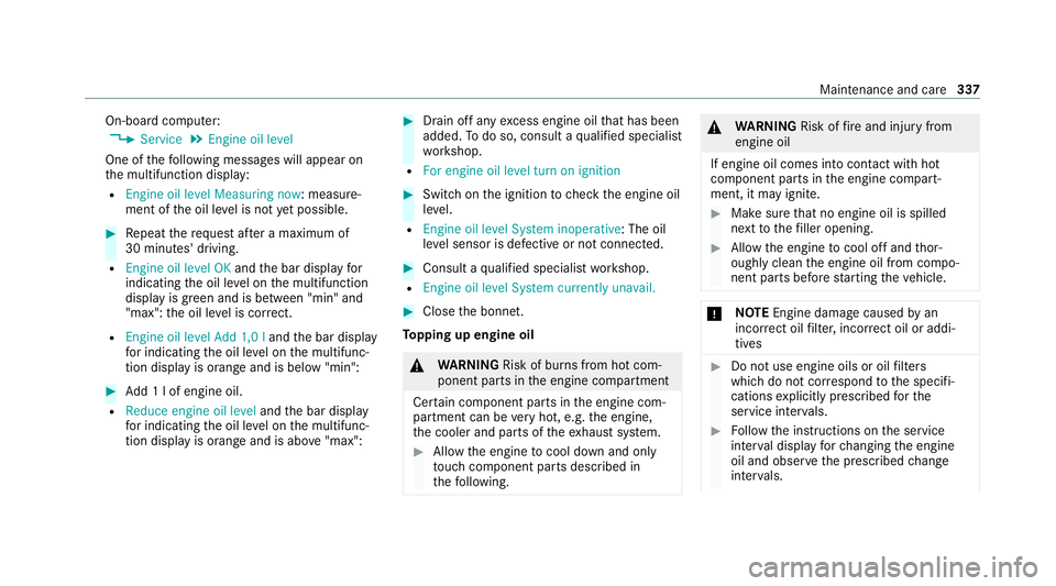 MERCEDES-BENZ GLE COUPE 2021  Owners Manual On-board computer:
4 Service 5
Engine oil level
One of thefo llowing messages will appear on
th e multifunction display:
R Engine oil level Measuring now : measure‐
ment of the oil le vel is not yet