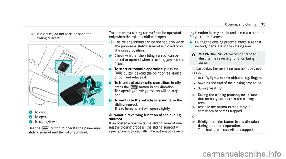MERCEDES-BENZ GLE COUPE 2021  Owners Manual #
If in doubt, do not raise or open the
sliding sunroof. 1
Toraise
2 Toopen
3 Toclose/l ower
Use the0057 button tooperate the panorama
sliding sunroof and thero ller sunblind. The panorama sliding sun