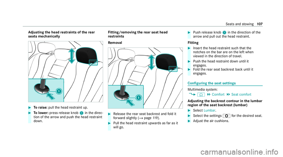 MERCEDES-BENZ GLE COUPE 2020 Owners Manual Ad
justing the head restra ints of there ar
seats mechanically #
Toraise: pullthe head restra int up. #
Tolowe r:press release knob 1inthe direc‐
tion of the ar row and push the head restra int
down MERCEDES-BENZ GLE COUPE 2020 Owners Manual Ad
justing the head restra ints of there ar
seats mechanically #
Toraise: pullthe head restra int up. #
Tolowe r:press release knob 1inthe direc‐
tion of the ar row and push the head restra int
down