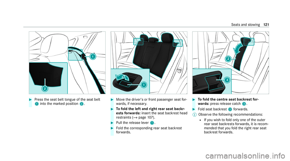 MERCEDES-BENZ GLE COUPE 2020  Owners Manual #
Press the seat belt tongue of the seat belt
1 into the mar ked position 2. #
Movethe driver's or front passenger seat for‐
wa rds, if necessar y. #
Tofold the left and right rear seat backr‐
