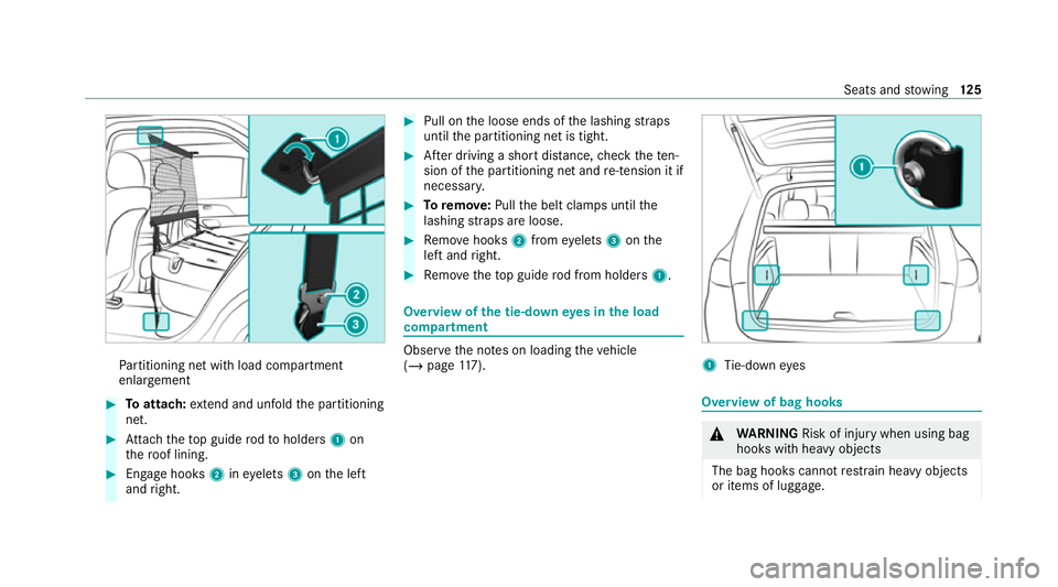 MERCEDES-BENZ GLE COUPE 2020  Owners Manual Pa
rtitioning net with load compartment
enlar gement #
Toattach: extend and unfold the partitioning
net. #
Attach theto p guide rodto holders 1on
th ero of lining. #
Engage hooks 2ineyelets 3onthe lef