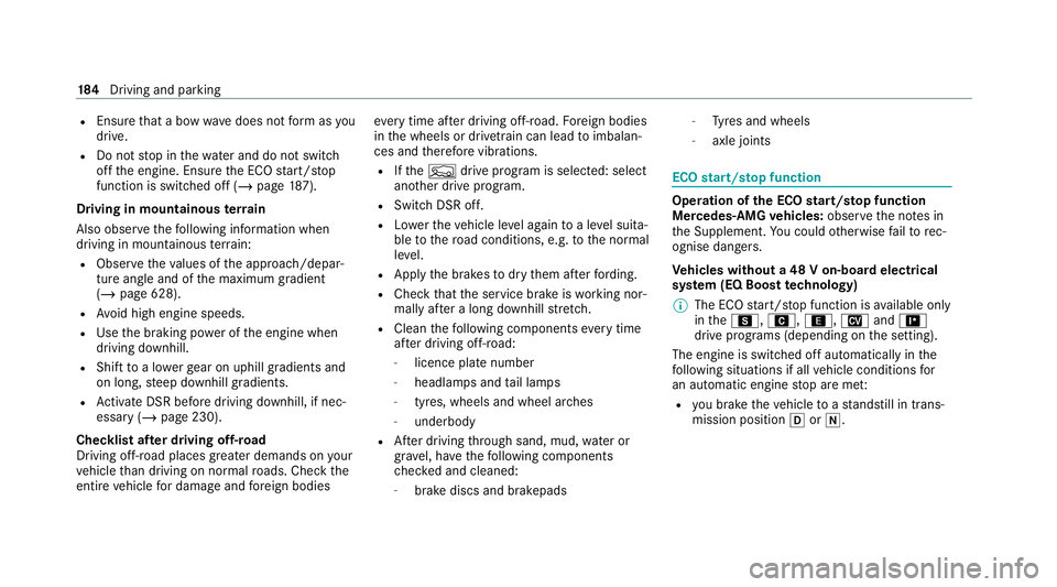 MERCEDES-BENZ GLE COUPE 2020 Owners Manual R
Ensu rethat a bow wave does not form asyou
drive.
R Do not stop in thewate r and do not switch
off the engine. Ensure the ECO start/ stop
function is switched off (/ page187).
Driving in mountainous MERCEDES-BENZ GLE COUPE 2020 Owners Manual R
Ensu rethat a bow wave does not form asyou
drive.
R Do not stop in thewate r and do not switch
off the engine. Ensure the ECO start/ stop
function is switched off (/ page187).
Driving in mountainous