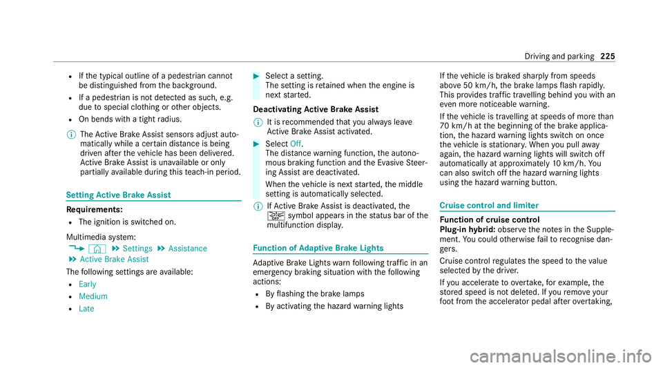 MERCEDES-BENZ GLE COUPE 2020 Owners Manual R
Ifth e typical outline of a pedestrian cann ot
be distinguished from the bac kground.
R If a pedestrian is not de tected as su ch, e.g.
due tospecial clo thing or other objects.
R On bends with a ti MERCEDES-BENZ GLE COUPE 2020 Owners Manual R
Ifth e typical outline of a pedestrian cann ot
be distinguished from the bac kground.
R If a pedestrian is not de tected as su ch, e.g.
due tospecial clo thing or other objects.
R On bends with a ti