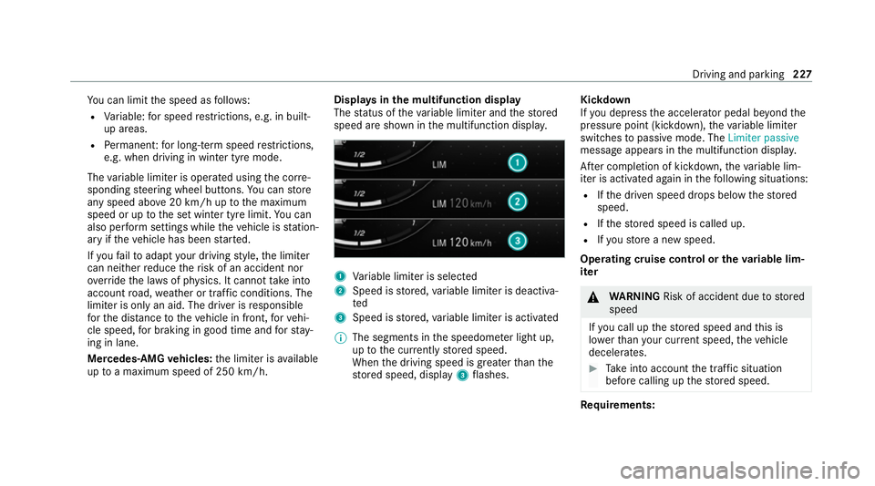 MERCEDES-BENZ GLE COUPE 2020 Owners Manual Yo
u can limit the speed as follo ws:
R Variable: for speed restrictions, e.g. in built-
up areas.
R Perm anen t:for long-term speed restrictions,
e.g. when driving in winter tyre mode.
The variable l MERCEDES-BENZ GLE COUPE 2020 Owners Manual Yo
u can limit the speed as follo ws:
R Variable: for speed restrictions, e.g. in built-
up areas.
R Perm anen t:for long-term speed restrictions,
e.g. when driving in winter tyre mode.
The variable l