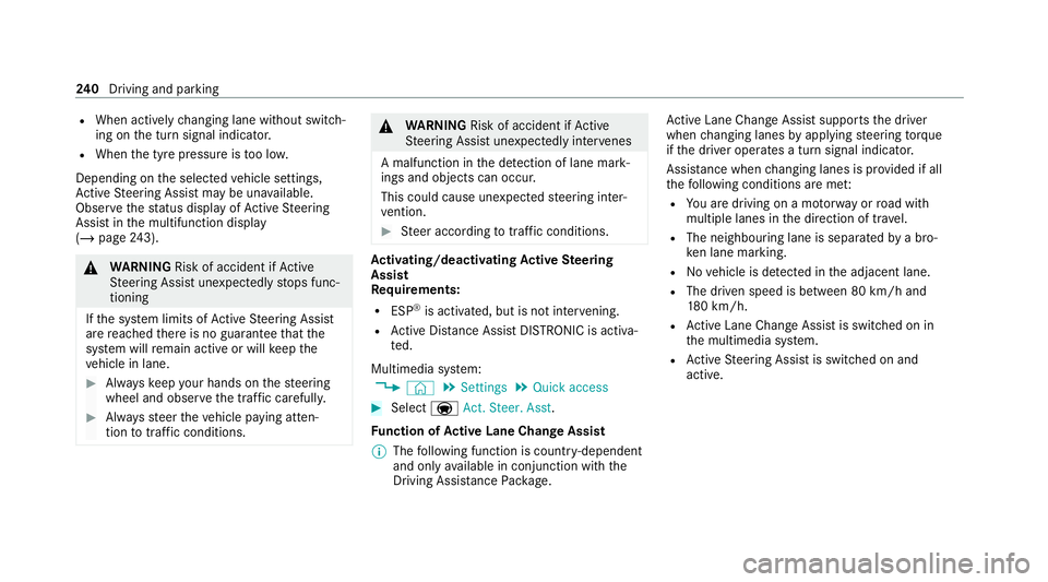 MERCEDES-BENZ GLE COUPE 2020 Owners Manual R
When actively changing lane without swit ch‐
ing on the turn signal indicator.
R When the tyre pressure is too lo w.
Depending on the selected vehicle settings,
Ac tive Steering Assist may be una MERCEDES-BENZ GLE COUPE 2020 Owners Manual R
When actively changing lane without swit ch‐
ing on the turn signal indicator.
R When the tyre pressure is too lo w.
Depending on the selected vehicle settings,
Ac tive Steering Assist may be una