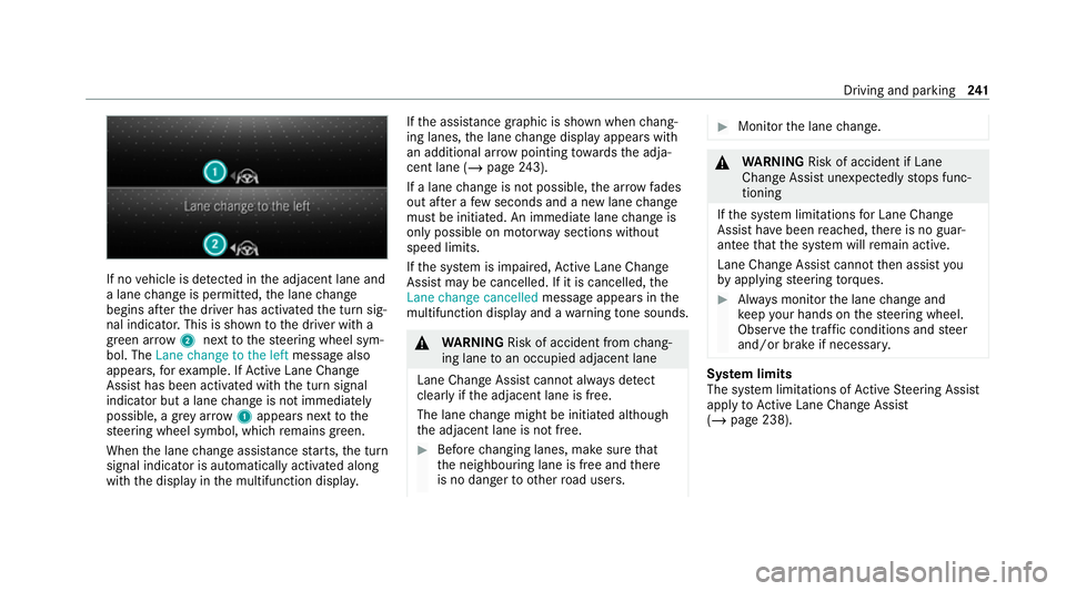 MERCEDES-BENZ GLE COUPE 2020 Owners Manual If no
vehicle is de tected in the adjacent lane and
a lane change is permit ted, the lane change
begins af terth e driver has activated the turn sig‐
nal indicator. This is shown tothe driver with a MERCEDES-BENZ GLE COUPE 2020 Owners Manual If no
vehicle is de tected in the adjacent lane and
a lane change is permit ted, the lane change
begins af terth e driver has activated the turn sig‐
nal indicator. This is shown tothe driver with a