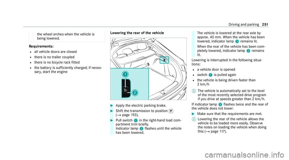 MERCEDES-BENZ GLE COUPE 2020  Owners Manual th
e wheel ar ches when theve hicle is
being lo wered. Re
quirements:
R allvehicle doors are closed
R there is no trailer coupled
R there is no bicycle rack fitted
R the battery is suf ficiently charg