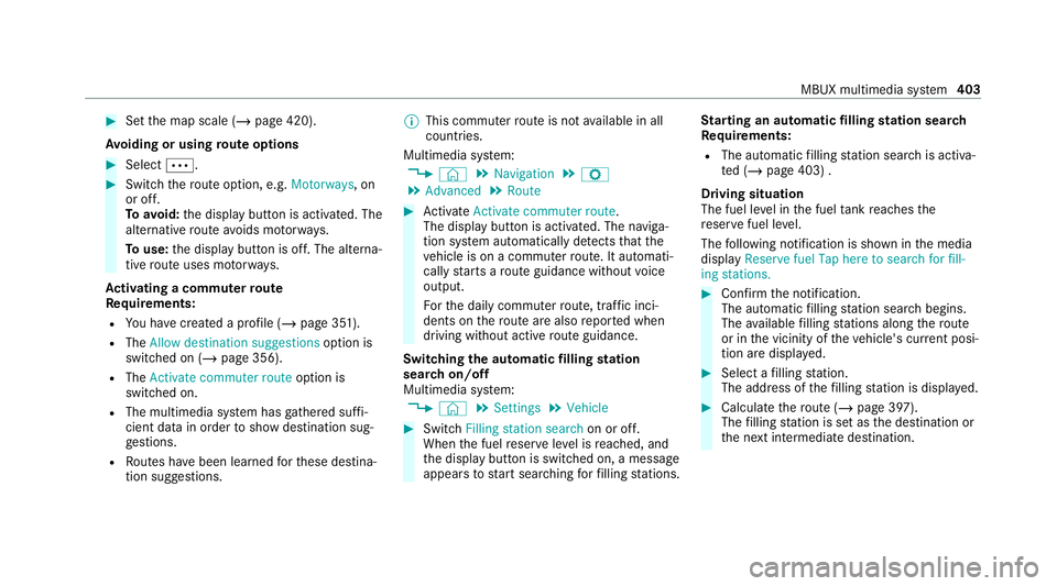 MERCEDES-BENZ GLE COUPE 2020  Owners Manual #
Set the map scale (/ page 420).
Av oiding or using route options #
Select 0062. #
Switch thero ute option, e.g. Motorways, on
or off.
To avoid: the display button is activated. The
alternative route