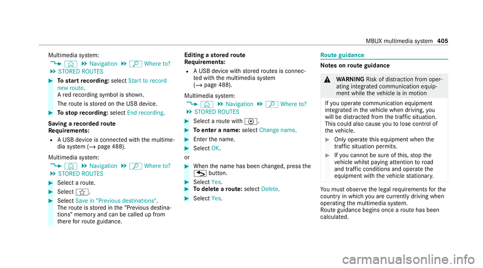 MERCEDES-BENZ GLE COUPE 2020  Owners Manual Multimedia sy
stem:
4 © 5
Navigation 5
ª Where to?
5 STORED ROUTES #
Tostart recording: selectStart to record
new route.
A redre cording symbol is shown.
The route is stored on the USB device. #
Tos