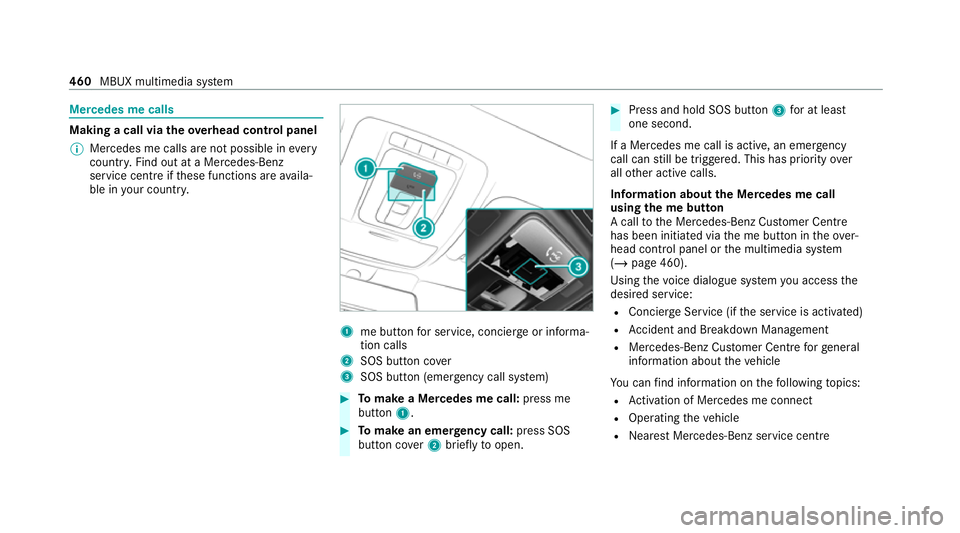 MERCEDES-BENZ GLE COUPE 2020 Owners Manual Mercedes me calls
Making a call via
theove rhead control panel
% Mercedes me calls are not possible in every
count ry. Find out at a Mercedes-Benz
service centre if these functions are availa‐
ble i MERCEDES-BENZ GLE COUPE 2020 Owners Manual Mercedes me calls
Making a call via
theove rhead control panel
% Mercedes me calls are not possible in every
count ry. Find out at a Mercedes-Benz
service centre if these functions are availa‐
ble i