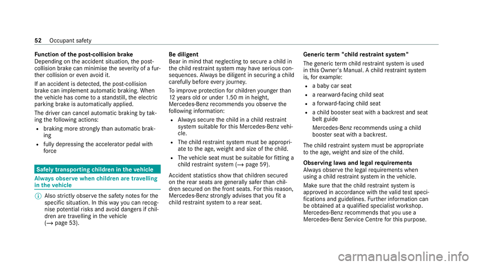 MERCEDES-BENZ GLE COUPE 2020 Owners Manual Fu
nction of the post-collision brake
Depending on the accident situation, the post-
collision brake can minimise the se verity of a fur‐
th er collision or evenavo id it.
If an accident is de tecte MERCEDES-BENZ GLE COUPE 2020 Owners Manual Fu
nction of the post-collision brake
Depending on the accident situation, the post-
collision brake can minimise the se verity of a fur‐
th er collision or evenavo id it.
If an accident is de tecte