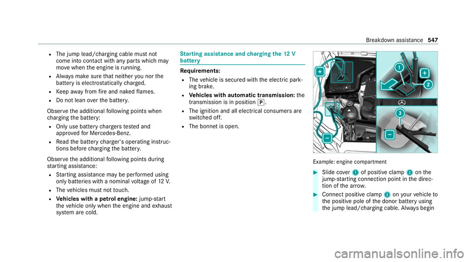 MERCEDES-BENZ GLE COUPE 2020 Owners Manual R
The jump lead/charging cable must not
come into contact with any parts which may
mo vewhen the engine is running.
R Alw ays make sure that nei ther you nor the
battery is elect rostatically charge d MERCEDES-BENZ GLE COUPE 2020 Owners Manual R
The jump lead/charging cable must not
come into contact with any parts which may
mo vewhen the engine is running.
R Alw ays make sure that nei ther you nor the
battery is elect rostatically charge d