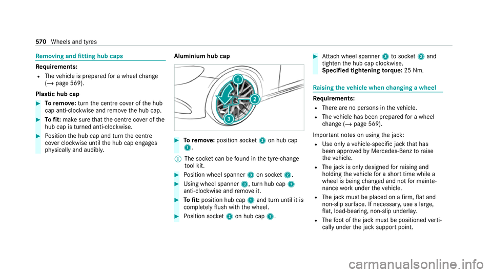 MERCEDES-BENZ GLE COUPE 2020 Owners Manual Re
moving and fitting hub caps Re
quirements:
R The vehicle is prepared for a wheel change
(/ page 569).
Pla stic hub cap #
Toremo ve:turn the cent recover of the hub
cap anti-clockwise and remo vethe MERCEDES-BENZ GLE COUPE 2020 Owners Manual Re
moving and fitting hub caps Re
quirements:
R The vehicle is prepared for a wheel change
(/ page 569).
Pla stic hub cap #
Toremo ve:turn the cent recover of the hub
cap anti-clockwise and remo vethe