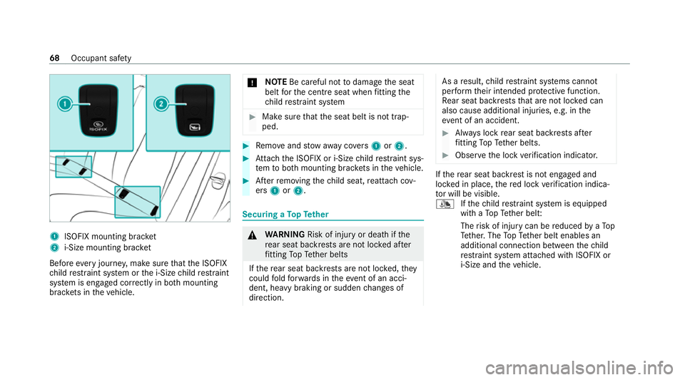 MERCEDES-BENZ GLE COUPE 2020 Owners Manual 1
ISOFIX mounting brac ket
2 i‑Size mounting brac ket
Before every journe y,make sure that the ISOFIX
ch ild restra int sy stem or the i‑Size child restra int
sy stem is engaged cor rectly in bo t MERCEDES-BENZ GLE COUPE 2020 Owners Manual 1
ISOFIX mounting brac ket
2 i‑Size mounting brac ket
Before every journe y,make sure that the ISOFIX
ch ild restra int sy stem or the i‑Size child restra int
sy stem is engaged cor rectly in bo t