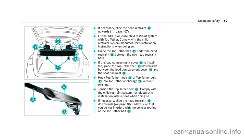 MERCEDES-BENZ GLE COUPE 2020  Owners Manual #
If necessar y,slide the head restra int 1
upwards (/ page107). #
Fitthe ISOFIX or i‑Size child restra int sy stem
with TopTe ther. Comply with thech ild
re stra int sy stem manufacturer's ins 