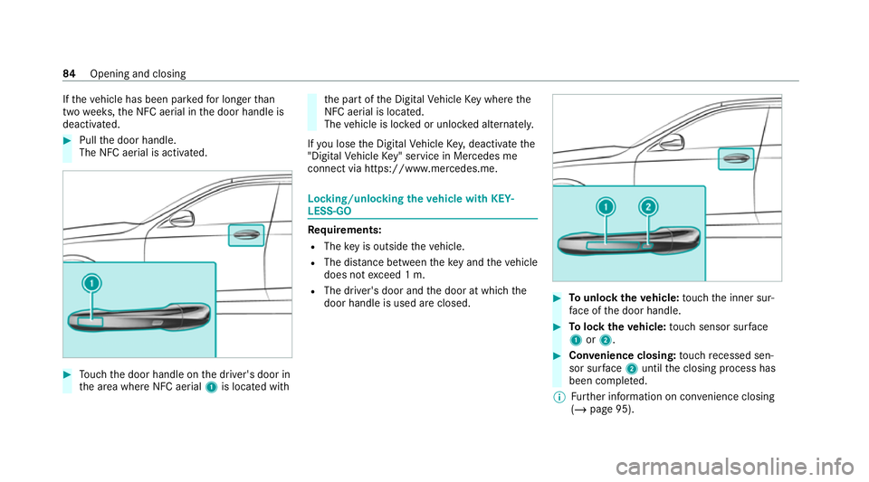MERCEDES-BENZ GLE COUPE 2020  Owners Manual If
th eve hicle has been par kedfo r longer than
two weeks, the NFC aerial in the door handle is
deactivated. #
Pull the door handle.
The NFC aerial is activated. #
Touch the door handle on the driver
