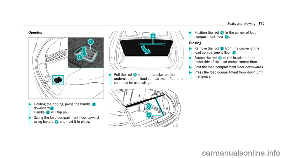 MERCEDES-BENZ GLE COUPE 2019  Owners Manual Opening
#
Holding theribbing, press the handle 1
down ward2 .
Handle 1will flip up. #
Swing the load compartment floor upward
using handle 1and hold it in place. #
Pull thero d3 from the brac ket on t