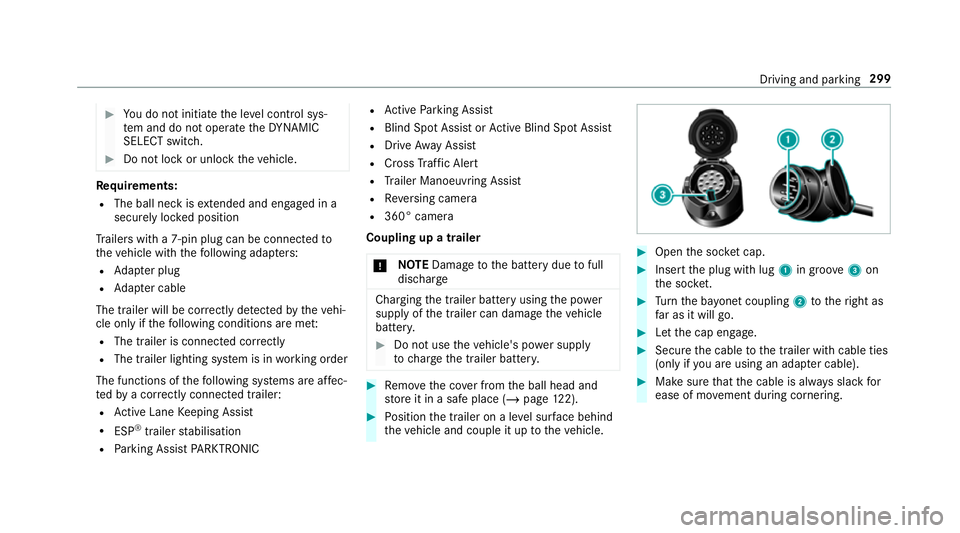MERCEDES-BENZ GLE COUPE 2019 Owners Manual #
You do not initiate the le vel control sys‐
te m and do not operate theDY NA MIC
SELECT switch. #
Do not lock or unlock theve hicle. Re
quirements:
R The ball neck is extended and engaged in a
sec MERCEDES-BENZ GLE COUPE 2019 Owners Manual #
You do not initiate the le vel control sys‐
te m and do not operate theDY NA MIC
SELECT switch. #
Do not lock or unlock theve hicle. Re
quirements:
R The ball neck is extended and engaged in a
sec