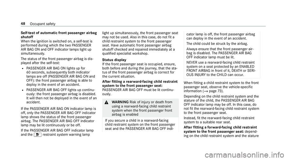 MERCEDES-BENZ GLE COUPE 2019 Owners Manual Self-test of automatic front passenger airbag
shutoff
When
the ignition is switched on, a self-test is
per form ed during which the two PASSENGER
AIR BAG ON and OFF indicator lamps light up
simul tane MERCEDES-BENZ GLE COUPE 2019 Owners Manual Self-test of automatic front passenger airbag
shutoff
When
the ignition is switched on, a self-test is
per form ed during which the two PASSENGER
AIR BAG ON and OFF indicator lamps light up
simul tane
