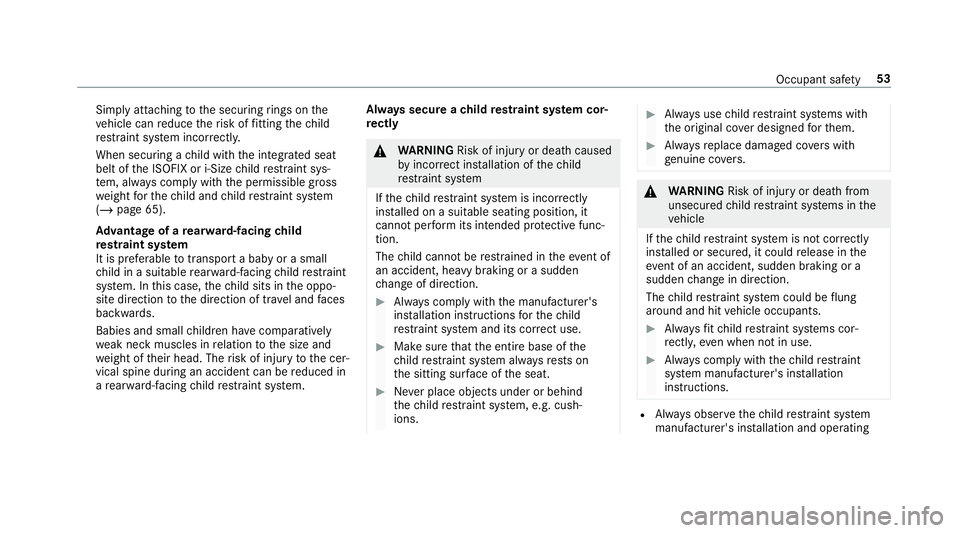 MERCEDES-BENZ GLE COUPE 2019 Owners Manual Simply attaching
tothe securing rings on the
ve hicle can reduce therisk of fitting thech ild
re stra int sy stem incor rectl y.
When securing a child with the integrated seat
belt of the ISOFIX or i- MERCEDES-BENZ GLE COUPE 2019 Owners Manual Simply attaching
tothe securing rings on the
ve hicle can reduce therisk of fitting thech ild
re stra int sy stem incor rectl y.
When securing a child with the integrated seat
belt of the ISOFIX or i-