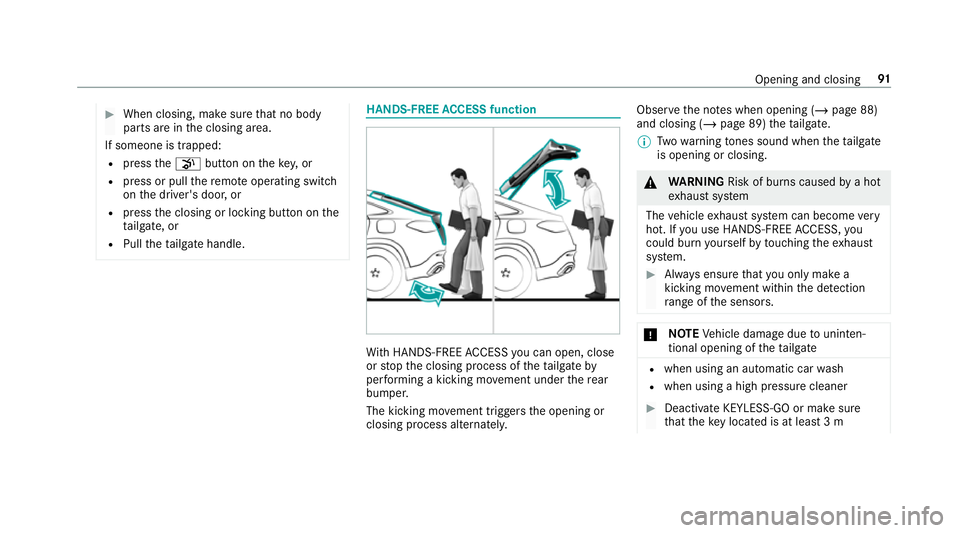 MERCEDES-BENZ GLE COUPE 2019 Owners Manual #
When closing, make sure that no body
parts are in the closing area.
If someone is trapped:
R press thep button on theke y,or
R press or pull there mo teoperating switch
on the driver's door, or
MERCEDES-BENZ GLE COUPE 2019 Owners Manual #
When closing, make sure that no body
parts are in the closing area.
If someone is trapped:
R press thep button on theke y,or
R press or pull there mo teoperating switch
on the driver's door, or