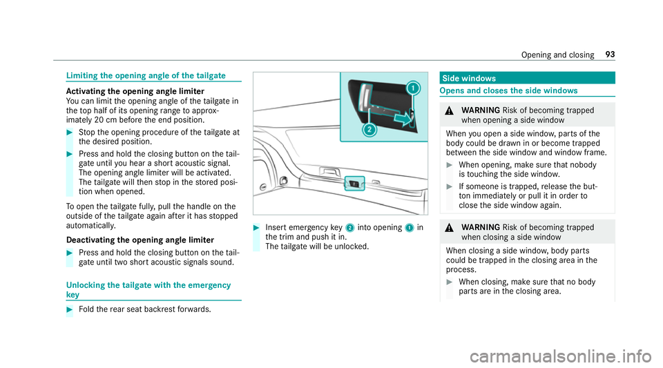 MERCEDES-BENZ GLE COUPE 2019 Owners Manual Limiting
the opening angle of the tailgate Ac
tivating the opening angle limiter
Yo u can limit the opening angle of theta ilgate in
th eto p half of its opening range toappr ox‐
imately 20 cm befor MERCEDES-BENZ GLE COUPE 2019 Owners Manual Limiting
the opening angle of the tailgate Ac
tivating the opening angle limiter
Yo u can limit the opening angle of theta ilgate in
th eto p half of its opening range toappr ox‐
imately 20 cm befor