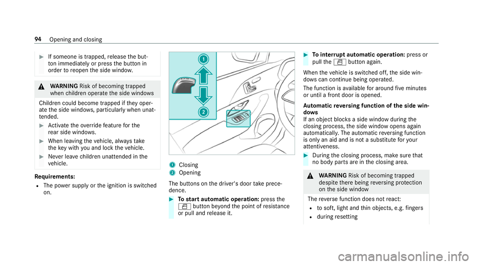 MERCEDES-BENZ GLE COUPE 2019 Owners Manual #
If someone is trapped, release the but‐
to n immedia tely or press the button in
order toreopen the side windo w. &
WARNING Risk of becoming trapped
when children opera tethe side windo ws
Childre MERCEDES-BENZ GLE COUPE 2019 Owners Manual #
If someone is trapped, release the but‐
to n immedia tely or press the button in
order toreopen the side windo w. &
WARNING Risk of becoming trapped
when children opera tethe side windo ws
Childre