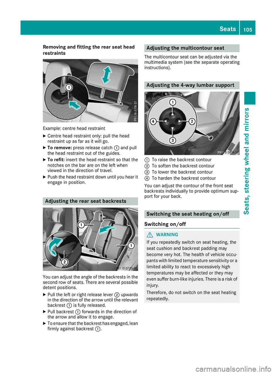 MERCEDES-BENZ GLE COUPE 2015 Owners Manual Removing and fitting the rear seat head
restraints Example: centre head restraint
X Centre head restraint only: pull the head
restraint up as far as it will go.
X To remove: press release catch :and p MERCEDES-BENZ GLE COUPE 2015 Owners Manual Removing and fitting the rear seat head
restraints Example: centre head restraint
X Centre head restraint only: pull the head
restraint up as far as it will go.
X To remove: press release catch :and p
