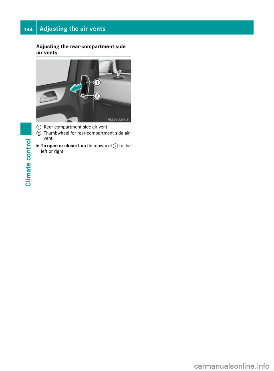 MERCEDES-BENZ GLE COUPE 2015  Owners Manual Adjusting the rear-compartment side
air vents :
Rear-compartment side air vent
; Thumbwheel for rear-compartment side air
vent
X To open or close: turn thumbwheel;to the
left or right. 144
Adjusting t