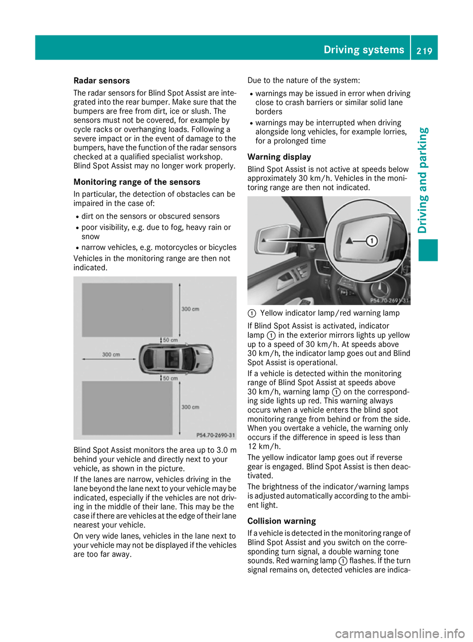 MERCEDES-BENZ GLE COUPE 2015 Owners Manual Radar sensors
The radar sensors for Blind Spot Assist are inte-
grated into the rear bumper. Make sure that the
bumpers are free from dirt, ice or slush. The
sensors must not be covered, for example b MERCEDES-BENZ GLE COUPE 2015 Owners Manual Radar sensors
The radar sensors for Blind Spot Assist are inte-
grated into the rear bumper. Make sure that the
bumpers are free from dirt, ice or slush. The
sensors must not be covered, for example b