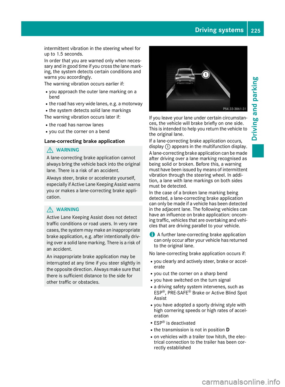 MERCEDES-BENZ GLE COUPE 2015 Owners Manual intermittent vibration in the steering wheel for
up to 1.5 seconds.
In order that you are warned only when neces-
sary and in good time if you cross the lane mark-
ing, the system detects certain cond MERCEDES-BENZ GLE COUPE 2015 Owners Manual intermittent vibration in the steering wheel for
up to 1.5 seconds.
In order that you are warned only when neces-
sary and in good time if you cross the lane mark-
ing, the system detects certain cond