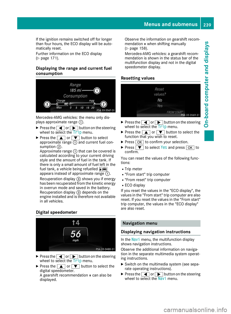 MERCEDES-BENZ GLE COUPE 2015  Owners Manual If the ignition remains switched off for longer
than four hours, the ECO display will be auto-
matically reset.
Further information on the ECO display
(Y page 171).
Displaying the range and current fu