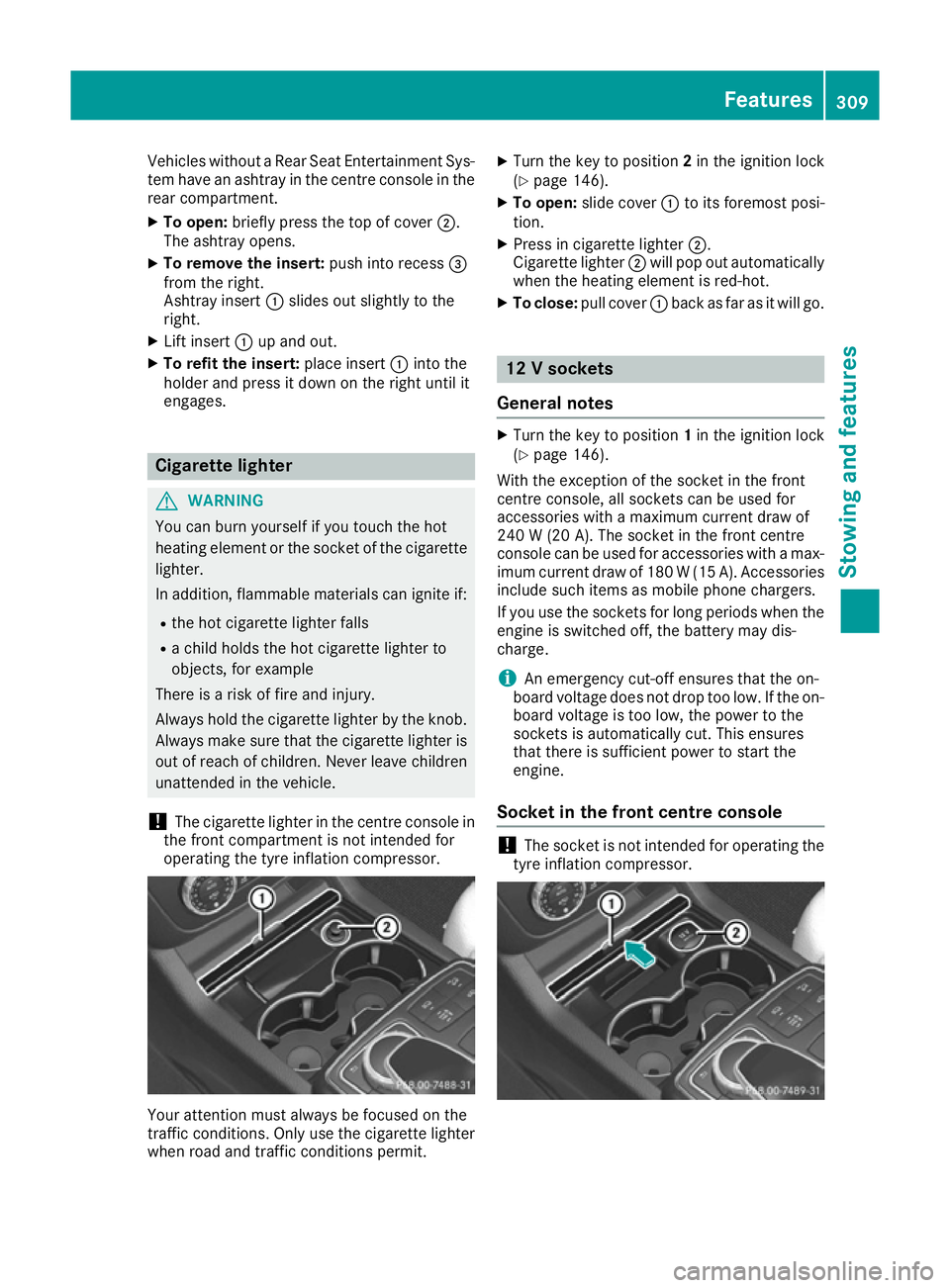 MERCEDES-BENZ GLE COUPE 2015 Owners Manual Vehicles without a Rear Seat Entertainment Sys-
tem have an ashtray in the centre console in the rear compartment.
X To open: briefly press the top of cover ;.
The ashtray opens.
X To remove the inser MERCEDES-BENZ GLE COUPE 2015 Owners Manual Vehicles without a Rear Seat Entertainment Sys-
tem have an ashtray in the centre console in the rear compartment.
X To open: briefly press the top of cover ;.
The ashtray opens.
X To remove the inser