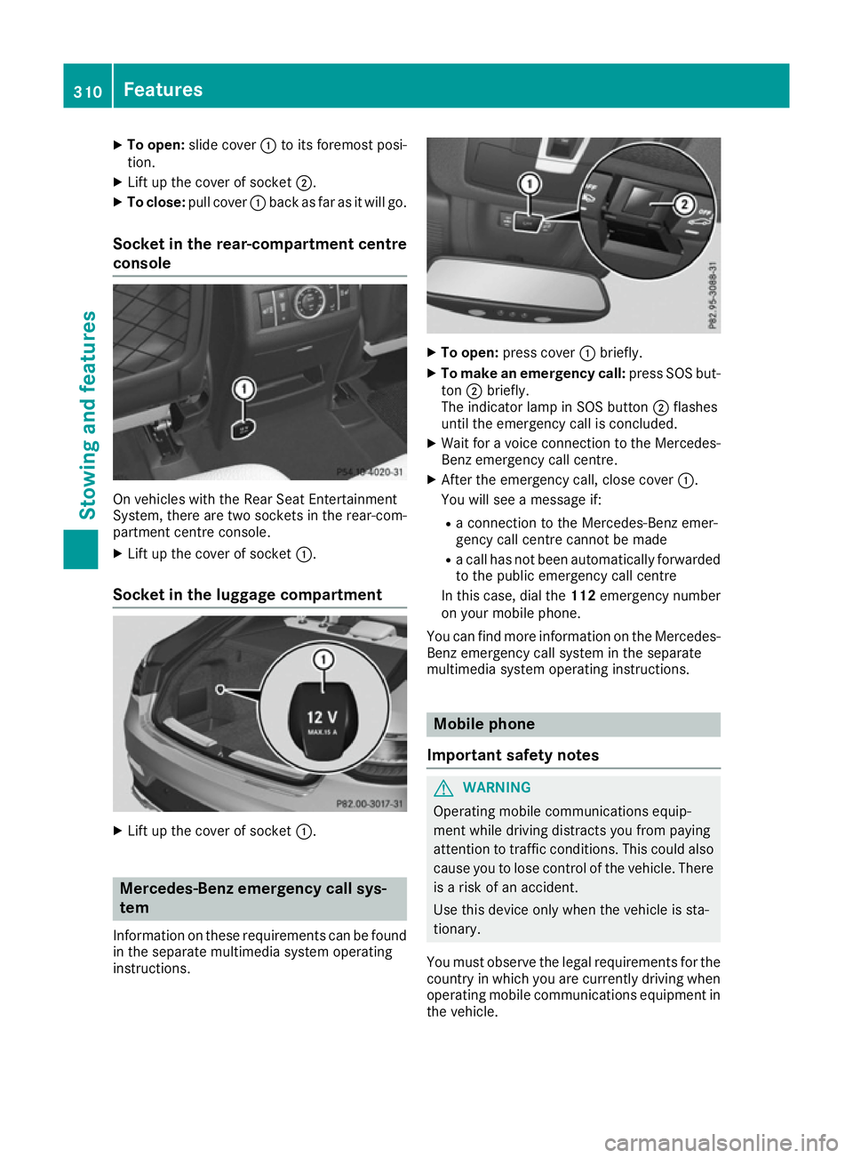 MERCEDES-BENZ GLE COUPE 2015 Owners Manual X
To open: slide cover :to its foremost posi-
tion.
X Lift up the cover of socket ;.
X To close: pull cover :back as far as it will go.
Socket in the rear-compartment centre
console On vehicles with t MERCEDES-BENZ GLE COUPE 2015 Owners Manual X
To open: slide cover :to its foremost posi-
tion.
X Lift up the cover of socket ;.
X To close: pull cover :back as far as it will go.
Socket in the rear-compartment centre
console On vehicles with t