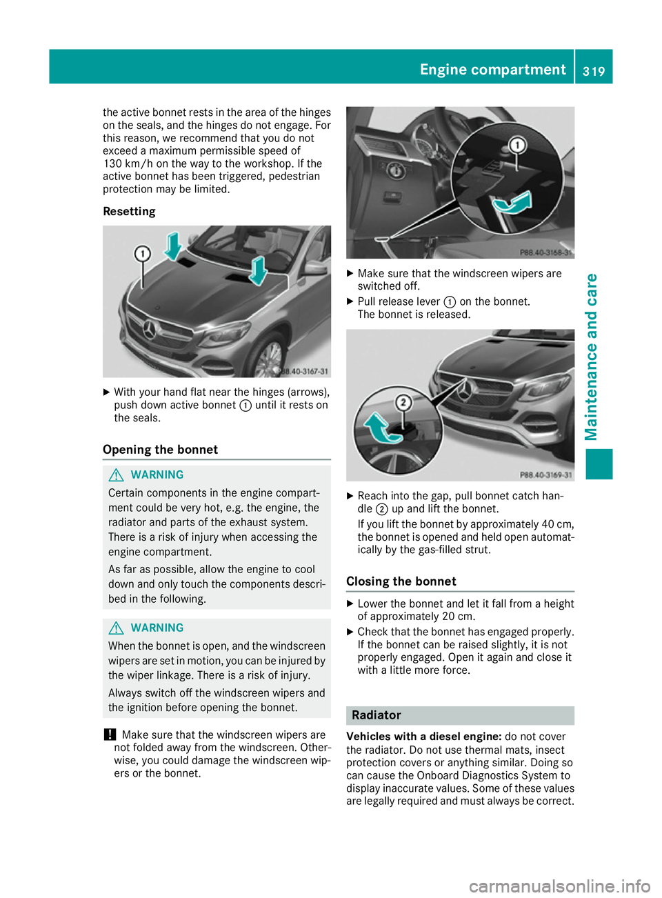 MERCEDES-BENZ GLE COUPE 2015 Owners Manual the active bonnet rests in the area of the hinges
on the seals, and the hinges do not engage. For
this reason, we recommend that you do not
exceed a maximum permissible speed of
130 km/h on the way to MERCEDES-BENZ GLE COUPE 2015 Owners Manual the active bonnet rests in the area of the hinges
on the seals, and the hinges do not engage. For
this reason, we recommend that you do not
exceed a maximum permissible speed of
130 km/h on the way to