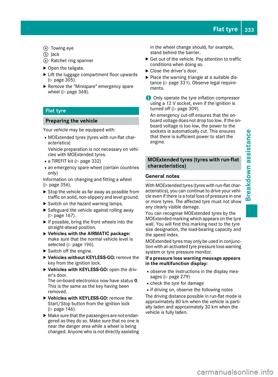 MERCEDES-BENZ GLE COUPE 2015 Owners Manual ?
Towing eye
A Jack
B Ratchet ring spanner
X Open the tailgate.
X Lift the luggage compartment floor upwards
(Y page 305).
X Remove the "Minispare" emergency spare
wheel (Y page 368). Flat tyr MERCEDES-BENZ GLE COUPE 2015 Owners Manual ?
Towing eye
A Jack
B Ratchet ring spanner
X Open the tailgate.
X Lift the luggage compartment floor upwards
(Y page 305).
X Remove the "Minispare" emergency spare
wheel (Y page 368). Flat tyr