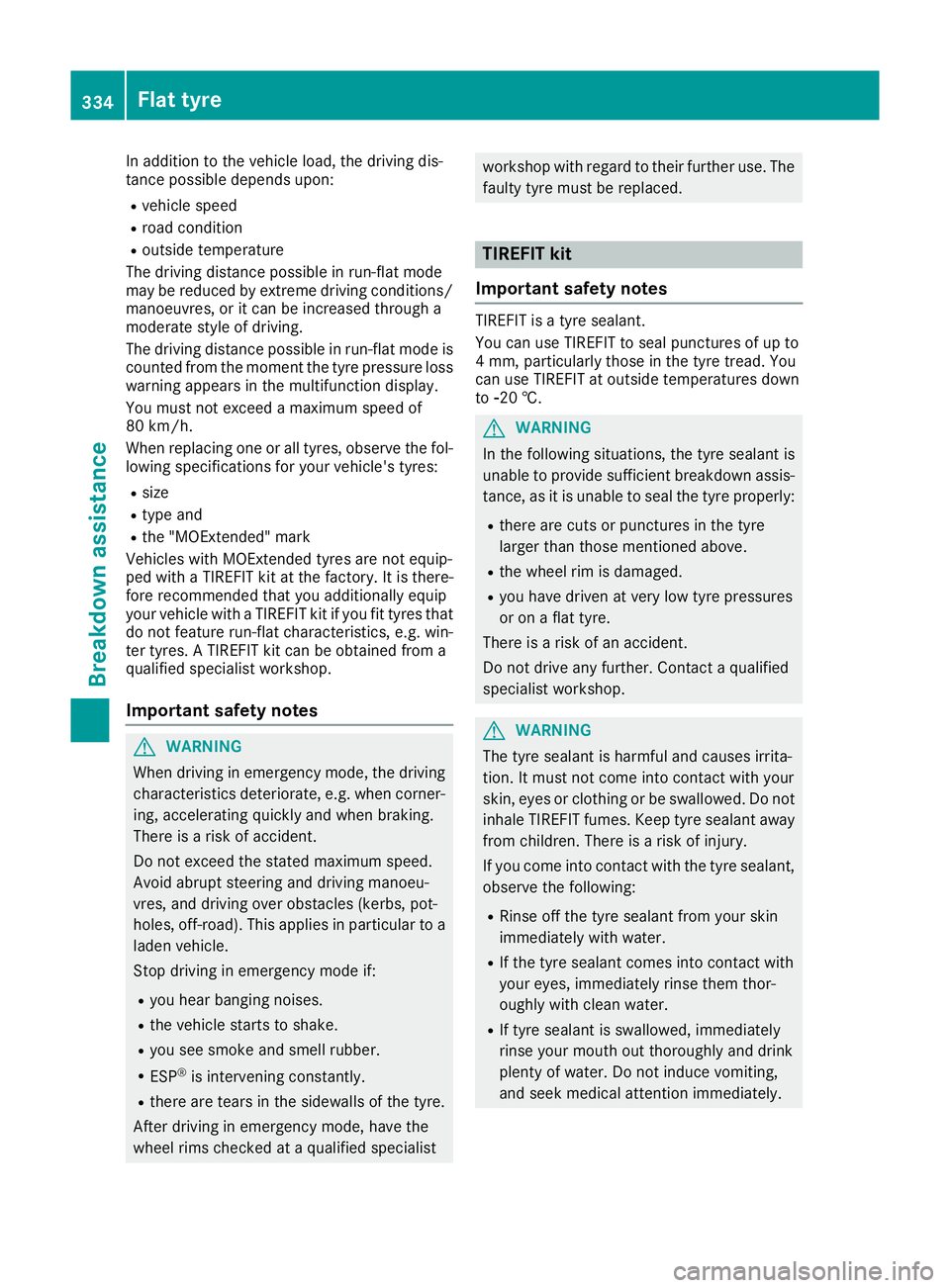MERCEDES-BENZ GLE COUPE 2015 Owners Manual In addition to the vehicle load, the driving dis-
tance possible depends upon:
R vehicle speed
R road condition
R outside temperature
The driving distance possible in run-flat mode
may be reduced by e MERCEDES-BENZ GLE COUPE 2015 Owners Manual In addition to the vehicle load, the driving dis-
tance possible depends upon:
R vehicle speed
R road condition
R outside temperature
The driving distance possible in run-flat mode
may be reduced by e