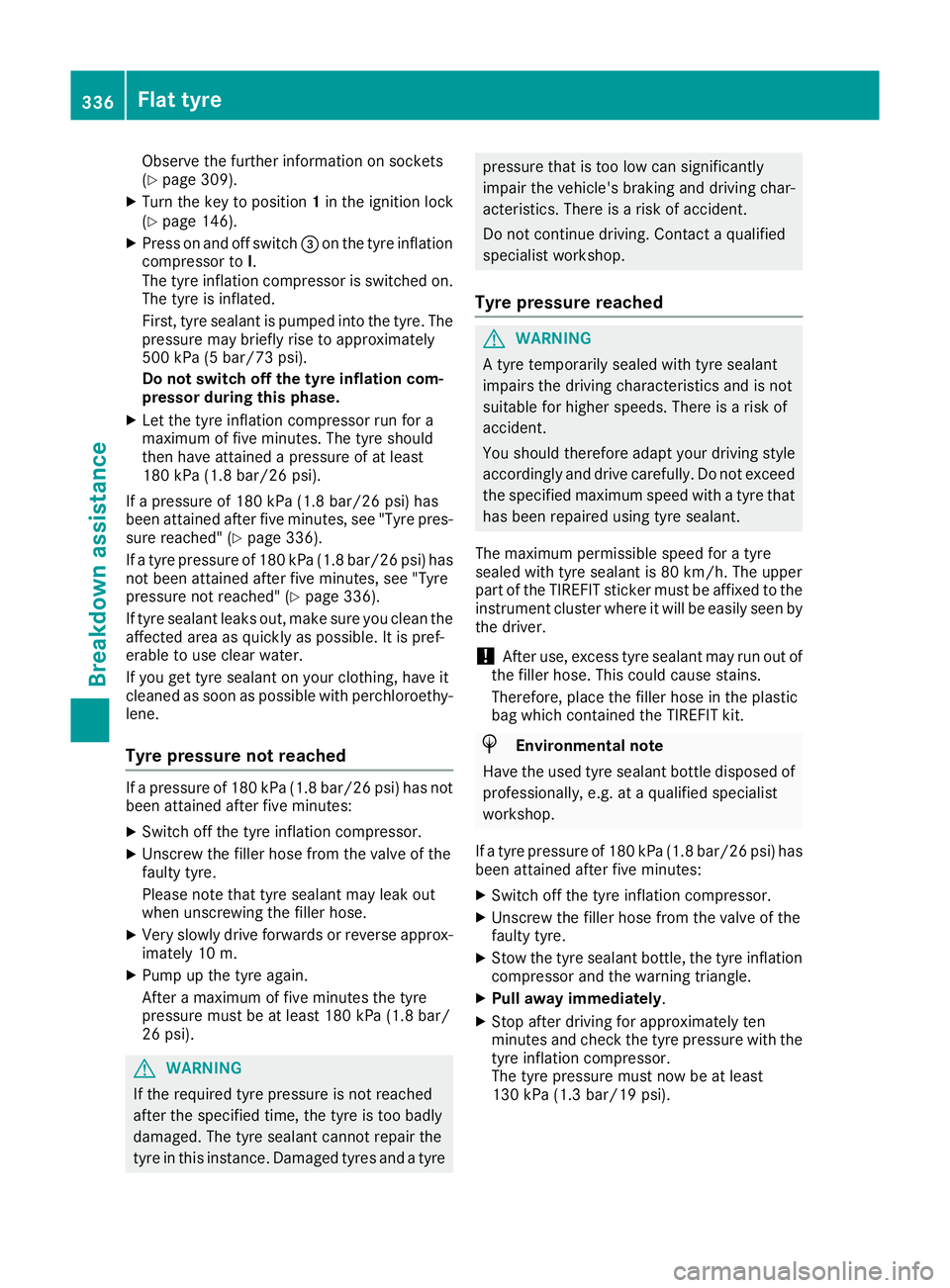MERCEDES-BENZ GLE COUPE 2015 Owners Manual Observe the further information on sockets
(Y page 309).
X Turn the key to position 1in the ignition lock
(Y page 146).
X Press on and off switch =on the tyre inflation
compressor to I.
The tyre infla MERCEDES-BENZ GLE COUPE 2015 Owners Manual Observe the further information on sockets
(Y page 309).
X Turn the key to position 1in the ignition lock
(Y page 146).
X Press on and off switch =on the tyre inflation
compressor to I.
The tyre infla